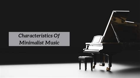 Select All the Characteristics of Minimalist Music: An Insightful Exploration